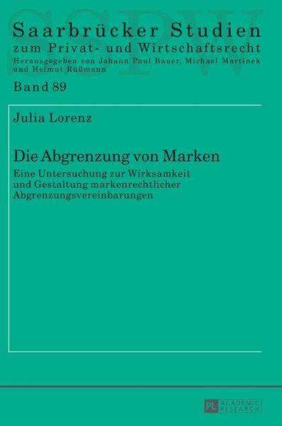 Cover for Julia Lorenz · Die Abgrenzung von Marken; Eine Untersuchung zur Wirksamkeit und Gestaltung markenrechtlicher Abgrenzungsvereinbarungen - Saarbruecker Studien Zum Privat- Und Wirtschaftsrecht (Hardcover Book) (2016)