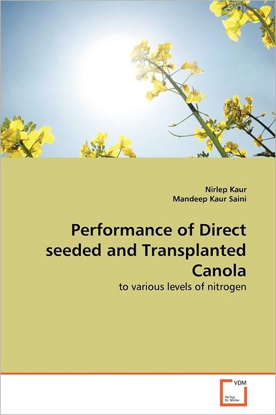 Cover for Mandeep Kaur Saini · Performance of Direct Seeded and Transplanted Canola: to Various Levels of Nitrogen (Paperback Book) (2011)