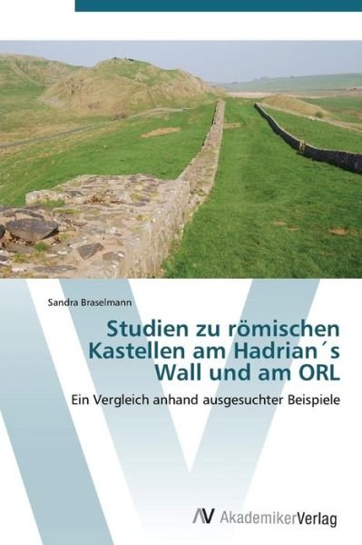 Cover for Braselmann Sandra · Studien Zu Romischen Kastellen Am Hadrians Wall Und Am Orl (Paperback Book) (2011)