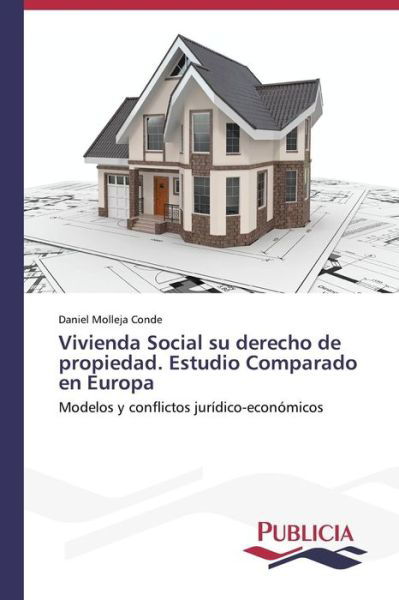 Vivienda Social Su Derecho De Propiedad. Estudio Comparado en Europa - Daniel Molleja Conde - Livros - Publicia - 9783639550986 - 26 de abril de 2013