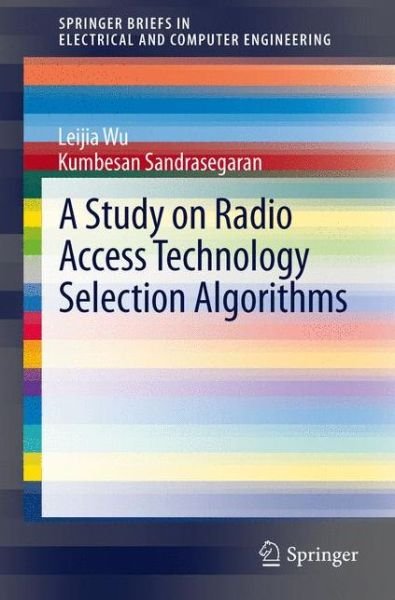 Cover for Leijia Wu · A Study on Radio Access Technology Selection Algorithms - SpringerBriefs in Electrical and Computer Engineering (Paperback Bog) [2012 edition] (2012)