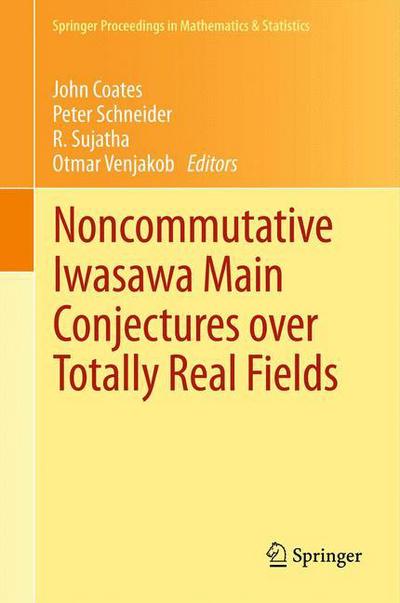 Cover for John Coates · Noncommutative Iwasawa Main Conjectures over Totally Real Fields: Munster, April 2011 - Springer Proceedings in Mathematics &amp; Statistics (Hardcover Book) [2013 edition] (2012)