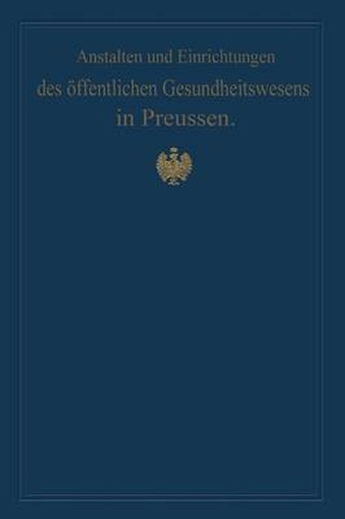 Cover for M Pistor · Anstalten Und Einrichtungen Des OEffentlichen Gesundheitswesens in Preussen: Festschrift Zum X. Internationalen Medizinischen Kongress Berlin 1890 (Paperback Book) [Softcover Reprint of the Original 1st 1890 edition] (1901)