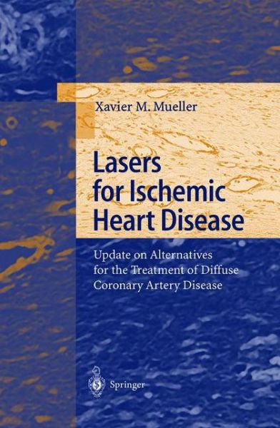 Lasers for Ischemic Heart Disease: Update on Alternatives for the Treatment of Diffuse Coronary Artery Disease - Xavier M. Mueller - Bücher - Springer-Verlag Berlin and Heidelberg Gm - 9783642631986 - 5. November 2012