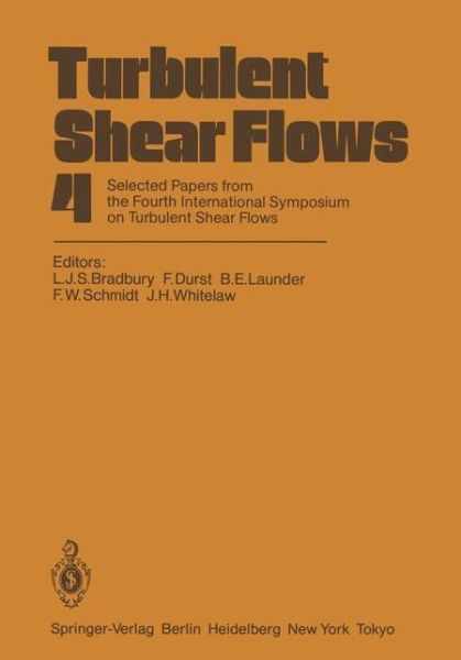 Cover for L J S Bradbury · Turbulent Shear Flows 4: Selected Papers from the Fourth International Symposium on Turbulent Shear Flows, University of Karlsruhe, Karlsruhe, FRG, September 12-14, 1983 (Paperback Book) [Softcover reprint of the original 1st ed. 1985 edition] (2011)