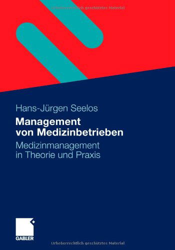Management Von Medizinbetrieben: Medizinmanagement in Theorie Und Praxis - H -Jurgen Seelos - Livres - Springer Gabler - 9783658005986 - 17 novembre 2012
