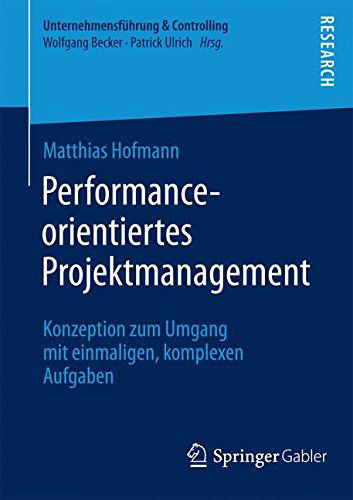 Cover for Matthias Hofmann · Performance-Orientiertes Projektmanagement: Konzeption Zum Umgang Mit Einmaligen, Komplexen Aufgaben - Unternehmensfuhrung &amp; Controlling (Paperback Book) [2014 edition] (2014)