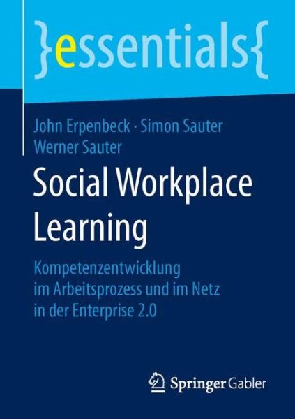 Cover for John Erpenbeck · Social Workplace Learning: Kompetenzentwicklung Im Arbeitsprozess Und Im Netz in Der Enterprise 2.0 (1. Aufl. 2016) (Paperback Book) (2015)