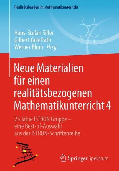 Cover for Neue Materialien Fur Einen Realitatsbezogenen Mathematikunterricht 4: 25 Jahre Istron-Gruppe - Eine Best-Of-Auswahl Aus Der Istron-Schriftenreihe - Realitatsbezuge Im Mathematikunterricht (Paperback Book) [1. Aufl. 2018 edition] (2018)