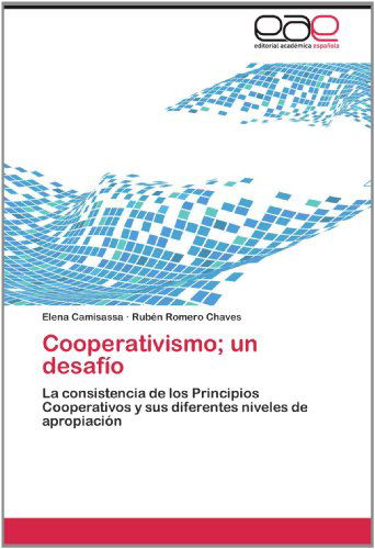Cover for Rubén Romero Chaves · Cooperativismo; Un Desafío: La Consistencia De Los Principios Cooperativos Y Sus Diferentes Niveles De Apropiación (Paperback Book) [Spanish edition] (2012)
