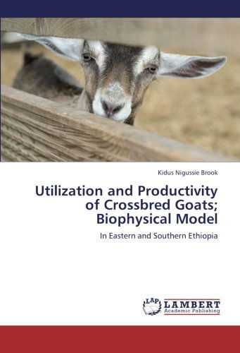 Cover for Kidus Nigussie Brook · Utilization and Productivity of Crossbred Goats; Biophysical Model: in Eastern and Southern Ethiopia (Paperback Book) (2012)