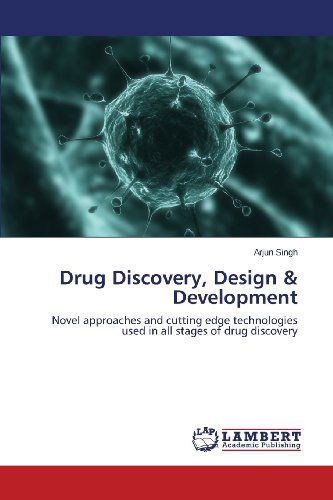 Cover for Arjun Singh · Drug Discovery, Design &amp; Development: Novel Approaches and Cutting Edge Technologies Used in All Stages of Drug Discovery (Paperback Book) (2013)