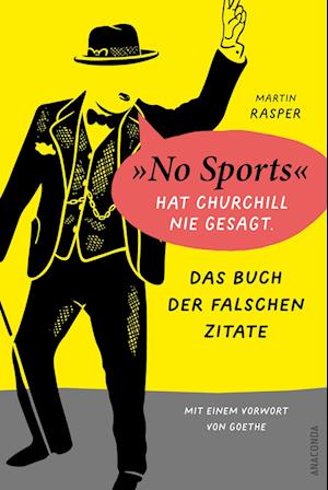 Cover for Das Buch der falschen Zitate. »No Sports« hat Churchill nie gesagt. Mit einem Vorwort von Goethe (Book) (2024)