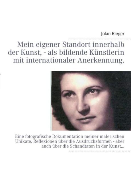 Cover for Jolan Rieger · Mein Eigener Standort Innerhalb Der Kunst, - Als Bildende Kunstlerin Mit Internationaler Anerkennung. (Paperback Bog) [German edition] (2013)