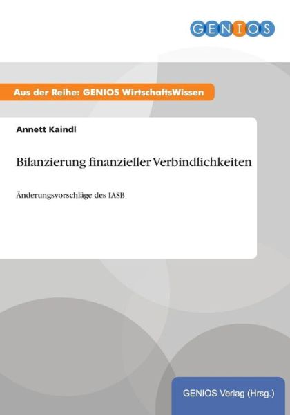 Cover for Annett Kaindl · Bilanzierung finanzieller Verbindlichkeiten: AEnderungsvorschlage des IASB (Paperback Book) (2015)