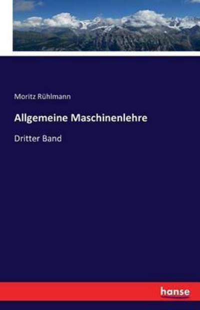 Allgemeine Maschinenlehre - Rühlmann - Libros -  - 9783742858986 - 31 de agosto de 2016
