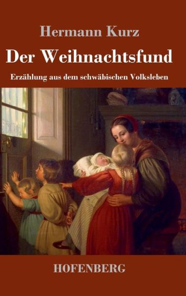 Der Weihnachtsfund: Erzahlung aus dem schwabischen Volksleben - Hermann Kurz - Books - Hofenberg - 9783743736986 - June 15, 2020