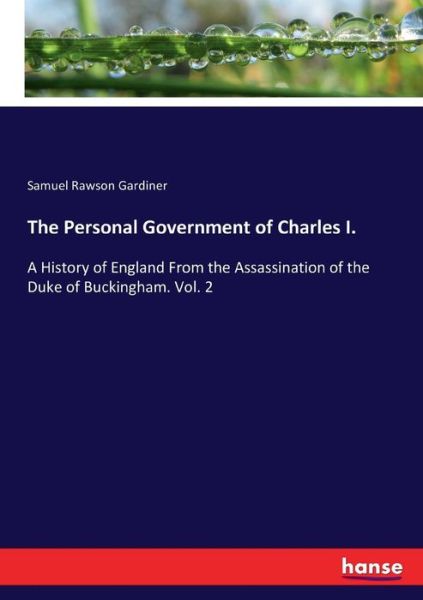 Cover for Samuel Rawson Gardiner · The Personal Government of Charles I.: A History of England From the Assassination of the Duke of Buckingham. Vol. 2 (Paperback Book) (2017)