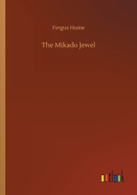 The Mikado Jewel - Fergus Hume - Książki - Outlook Verlag - 9783752352986 - 27 lipca 2020