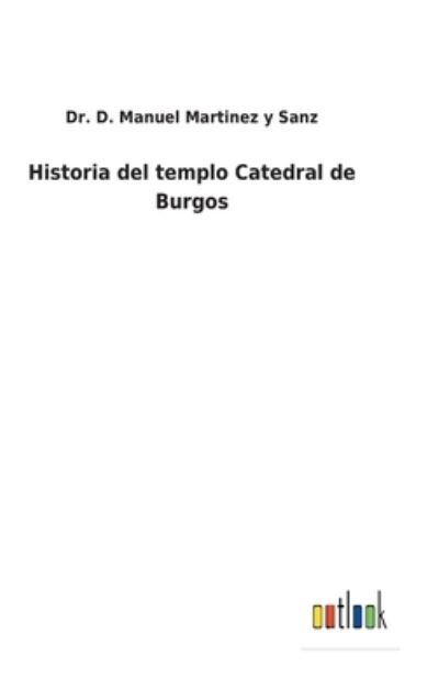 Cover for Dr D Manuel Martinez Y Sanz · Historia del templo Catedral de Burgos (Innbunden bok) (2021)