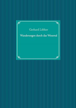 Cover for Gerhard Löbker · Wanderungen durch das Wesertal (Hardcover Book) (2021)