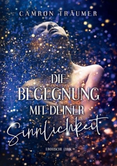 Cover for Camron Träumer · Die Begegnung mit deiner Sinnlichkeit (Paperback Book) (2021)