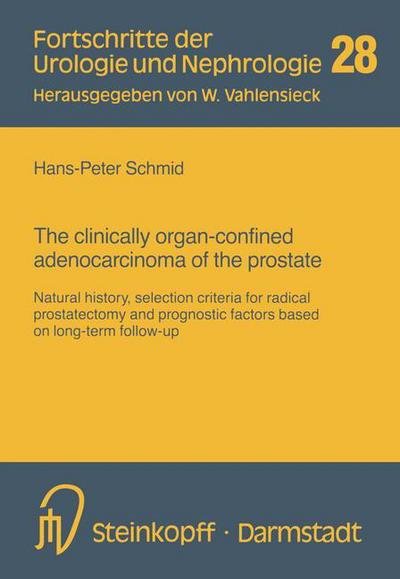 Cover for H P Schmid · The clinically organ-confined adenocarcinoma of the prostate: Natural history, selection criteria for radical prostatectomy and prognostic factors based on long-term follow-up - Fortschritte der Urologie und Nephrologie (Pocketbok) [Softcover reprint of the original 1st ed. 1994 edition] (1994)