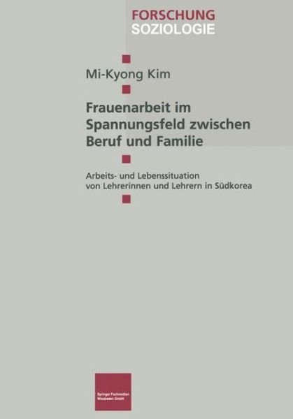 Cover for Mi-Kyong Kim · Frauenarbeit Im Spannungsfeld Zwischen Beruf Und Familie: Arbeits- Und Lebenssituation Von Lehrerinnen Und Lehrern in Sudkorea - Forschung Soziologie (Pocketbok) [2000 edition] (2001)