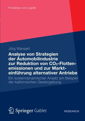Cover for Joerg Wansart · Analyse Von Strategien Der Automobilindustrie Zur Reduktion Von Co2-Flottenemissionen Und Zur Markteinfuhrung Alternativer Antriebe: Ein Systemdynamischer Ansatz Am Beispiel Der Kalifornischen Gesetzgebung - Produktion Und Logistik (Paperback Book) [2012 edition] (2012)