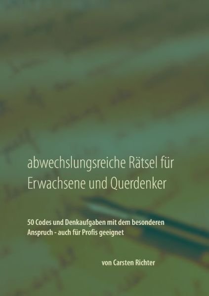 Cover for Carsten Richter · Abwechslungsreiche Ratsel fur Erwachsene und Querdenker: 50 Codes und Denkaufgaben mit dem besonderen Anspruch - auch fur Profis geeignet (Paperback Bog) (2016)