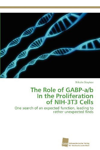 Cover for Nikola Staykov · The Role of Gabp-a/b  in the Proliferation  of Nih-3t3 Cells: One Search of an Expected Function, Leading to Rather Unexpected Finds (Paperback Book) (2012)