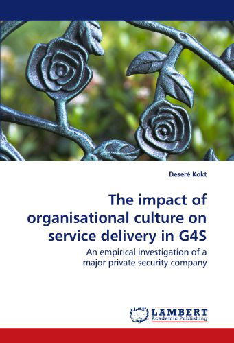 Cover for Deseré Kokt · The Impact of Organisational Culture on Service Delivery in G4s: an Empirical Investigation of a Major Private Security Company (Paperback Book) (2009)