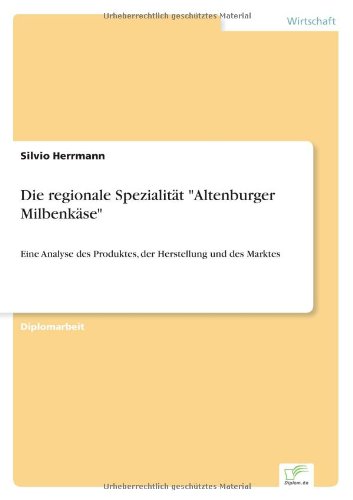 Cover for Silvio Herrmann · Die regionale Spezialitat Altenburger Milbenkase: Eine Analyse des Produktes, der Herstellung und des Marktes (Paperback Book) [German edition] (2006)