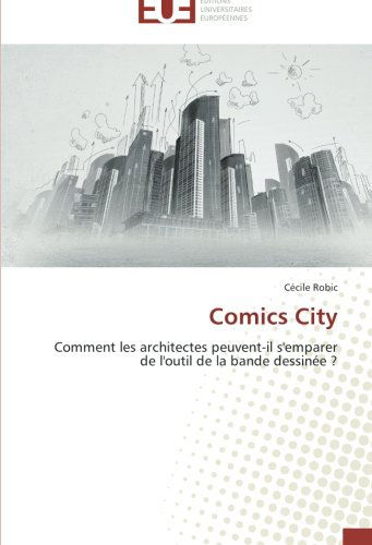 Cover for Cécile Robic · Comics City: Comment Les Architectes Peuvent-il S'emparer De L'outil De La Bande Dessinée ? (Paperback Book) [French edition] (2018)