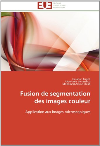 Cover for Mohamed Amine Chikh · Fusion De Segmentation Des Images Couleur: Application Aux Images Microscopiques (Paperback Book) [French edition] (2018)