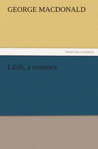 Lilith, a Romance (Tredition Classics) - George Macdonald - Libros - tredition - 9783842426986 - 4 de noviembre de 2011