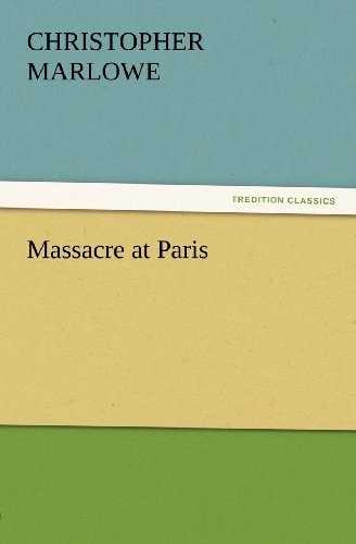 Massacre at Paris (Tredition Classics) - Christopher Marlowe - Books - tredition - 9783842439986 - November 5, 2011