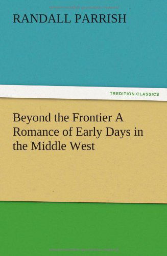 Cover for Randall Parrish · Beyond the Frontier a Romance of Early Days in the Middle West (Paperback Book) (2012)