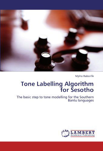 Cover for Mpho Raborife · Tone Labelling Algorithm for Sesotho: the Basic Step to Tone Modelling for the Southern Bantu Languages (Paperback Bog) (2012)