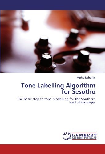 Tone Labelling Algorithm for Sesotho: the Basic Step to Tone Modelling for the Southern Bantu Languages - Mpho Raborife - Livros - LAP LAMBERT Academic Publishing - 9783848437986 - 15 de março de 2012