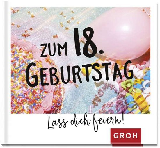 Cover for Zum 18. Geburtstag · Zum 18. Geburtstag - Lass dich feiern! (Buch)