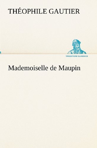 Cover for Théophile Gautier · Mademoiselle De Maupin (Tredition Classics) (French Edition) (Paperback Book) [French edition] (2012)