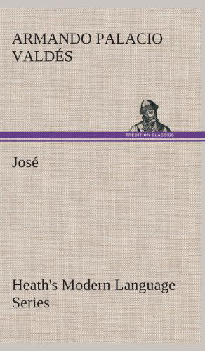 Heath's Modern Language Series: Jose - Armando Palacio Valdes - Książki - TREDITION CLASSICS - 9783849526986 - 4 marca 2013