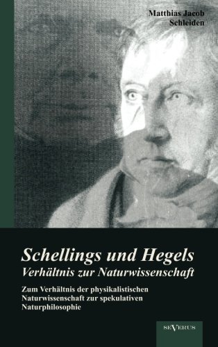 Cover for Matthias Jacob Schleiden · Schellings und Hegels Verhaltnis zur Naturwissenschaft: Zum Verhaltnis der physikalistischen Naturwissenschaft zur spekulativen Naturphilosophie (Paperback Book) [German edition] (2012)