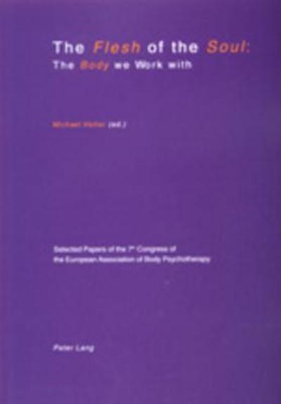 Cover for Flesh of the Soul: The Body We Work with: Selected Papers of the 7th Congress of the European Association of Body Psychotherapy, 2-6 September 1999, Travemuende (Paperback Book) (2001)