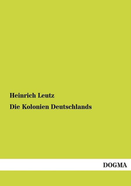 Cover for Heinrich Leutz · Die Kolonien Deutschlands (Paperback Book) [German edition] (2012)