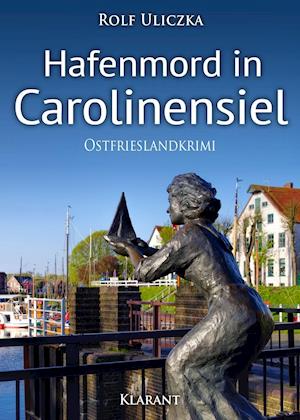 Hafenmord in Carolinensiel. Ostfrieslandkrimi - Rolf Uliczka - Książki - Klarant - 9783955737986 - 25 maja 2018