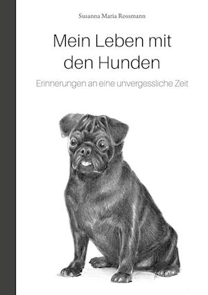 Mein Leben mit den Hunden - Susanna Maria Rossmann - Books - Shaker Media - 9783956318986 - March 17, 2022