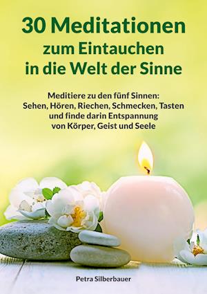 Cover for Petra Silberbauer · 30 Meditationen zum Eintauchen in die Welt der Sinne (Book) (2022)