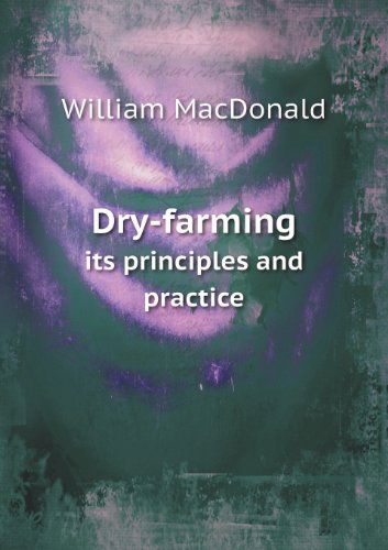 Cover for William Macdonald · Dry-farming Its Principles and Practice (Paperback Book) (2013)